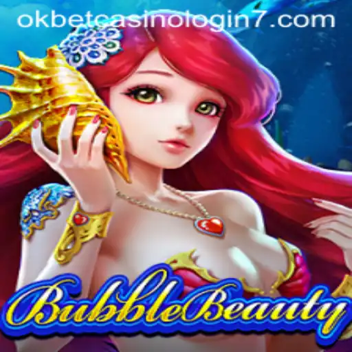 Unveiling the Allure of BubbleBeauty and the Adventure of Okbet Casino Login
